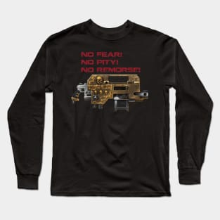 no fear! no pity! no remorse! Long Sleeve T-Shirt